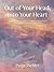 Out of Your Head, Into Your Heart by Paige M Pichler