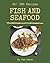 Ah! 365 Fish And Seafood Recipes: A Fish And Seafood Cookbook for All Generation