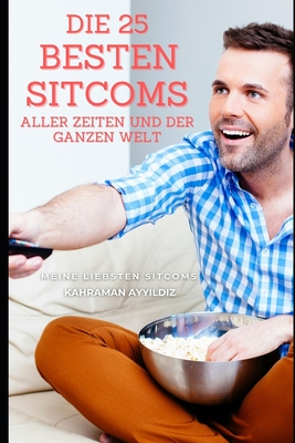 Die 25 besten Sitcoms aller Zeiten und der ganzen Welt: Meine liebsten Sitcoms