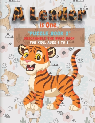 "PUZZLE BOOK 2" Unscramble the Word Book: Activity Book for Kids, Ages 4 to 8, 8.5 x 11 inches, Spelling the Word Scramble, Quiet Time for You and Fun for Kids (A Leader is One)