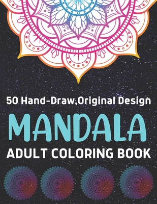 50 Hand-Draw, Original Design Mandala Adult Colorign Book: Features 50 Original Hand Drawn Designs Quality Paper with Hardback Covers Beautiful Mandala Designs
