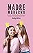 MADRE MODERNA: Trucos y consejos para entender y estimular el cerebro del niño (Spanish Edition)