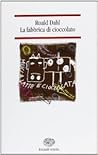 La fabbrica di cioccolato by Roald Dahl