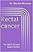 Rectal cancer  by Bhratri Bhushan