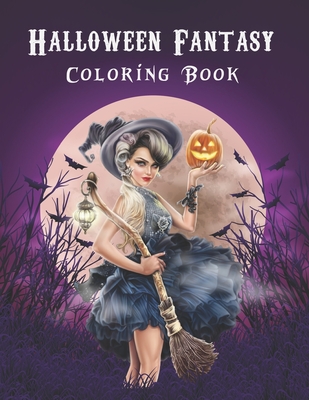 Halloween Fantasy Coloring Book: An Adult Coloring Book Halloween Fantasy Including Witches, Ghosts, Vampires, Zombies, Fancy Ladies and Spooky Pumpkins, and More!