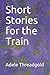 Short Stories for the Train