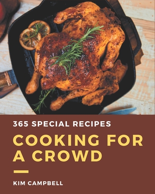 365 Special Cooking for a Crowd Recipes: Cooking for a Crowd Cookbook - The Magic to Create Incredible Flavor!