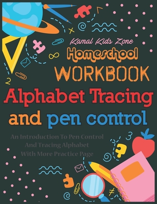Kamal Kids Zone Home school Workbook Alphabet Tracing and Pen Control: An Introduction to pen control and tracing alphabet with more practice page