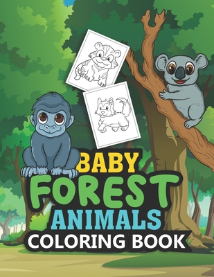 Baby Forest Animals Coloring Book: Fun, Easy and Super Cute Coloring Pages For Animal Lovers