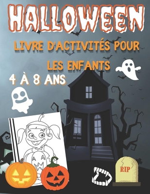 Halloween livre d'activités pour les enfants 4 à 8 ans: Coloriage, point à point, labyrinthes, puzzles et plus encore. [+70 pages d'activité] (French Edition)