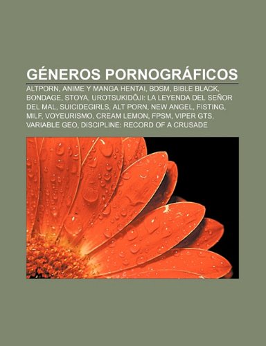 Géneros pornográficos: Altporn, Anime y manga hentai, BDSM, Bible Black, Bondage, Stoya, Urotsukidōji: la leyenda del señor del mal