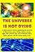 The Universe is Not Dying: ...