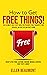 How to Get Free Things!: Th...