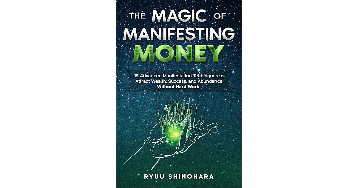 The Magic of Manifesting Money 15 Advanced Manifestation Techniques to Attract Wealth, Success The Magic of Manifesting Money 15 Advanced Manifestation Techniques to Attract Wealth, Success