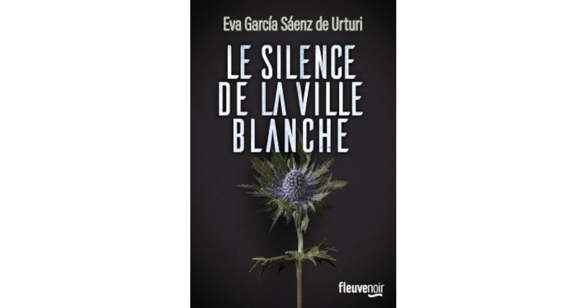 Le Silence De La Ville Blanche Trilogie Le silence de la ville blanche by Eva García Sáenz de Urturi