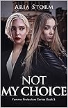 Not My Choice (Femme Protectors Series Book 3)