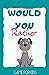 Would You Rather Game Book For Kids by Kilvin