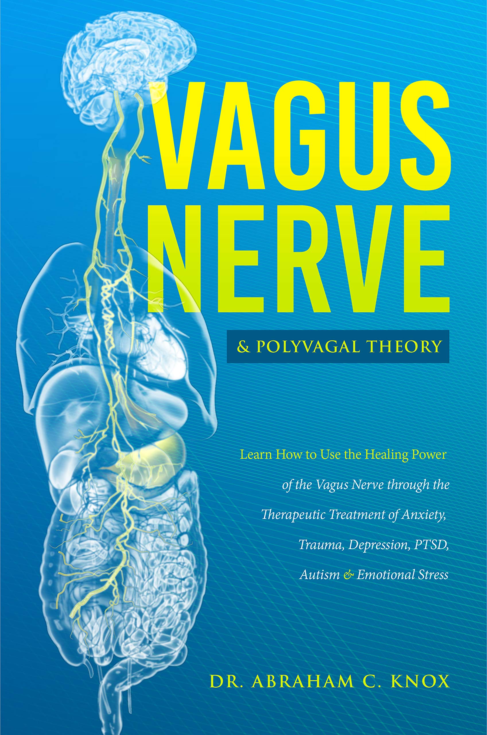 Vagus Nerve and Polyvagal Theory: Learn How to Use the Power of the Vagus Nerve Overcoming Anxiety, Trauma, Depression, PTSD, Autism and Emotional Stress (Kindle Edition)