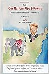 Our Nation’s Ups & Downs: Book I: Political Satire and Social Commentary Our Nation’s Ups & Downs: Book I: Political Satire and Social Commentary