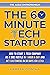 The 60-Minute Tech Startup:...