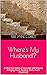 Where's My Husband?: Ending the Cycles of Marriage and Divorce Bringing Hope, Healing, and a Fresh Beginning