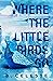 Where the Little Birds Go (...