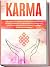 Karma: Das Gesetz von Ursache & Wirkung Schritt für Schritt im Alltag anwenden, schlechtes Karma auflösen und gutes Karma erzeugen für ein Leben in höchstem Glück und Dankbarkeit (German Edition)