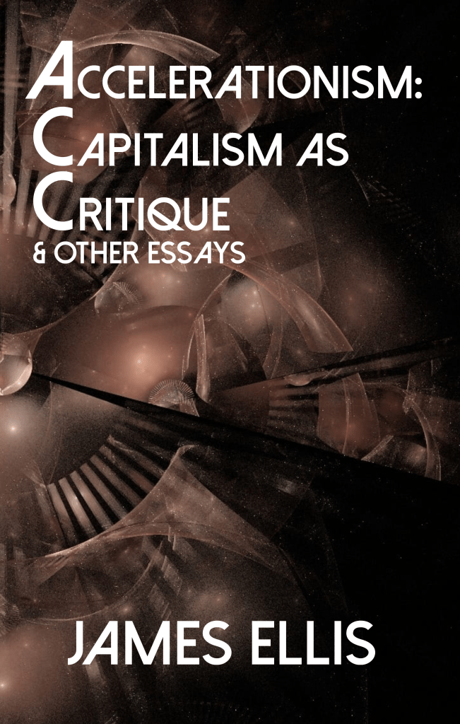 Accelerationism: Capitalism as Critique & Other Essays (Paperback)