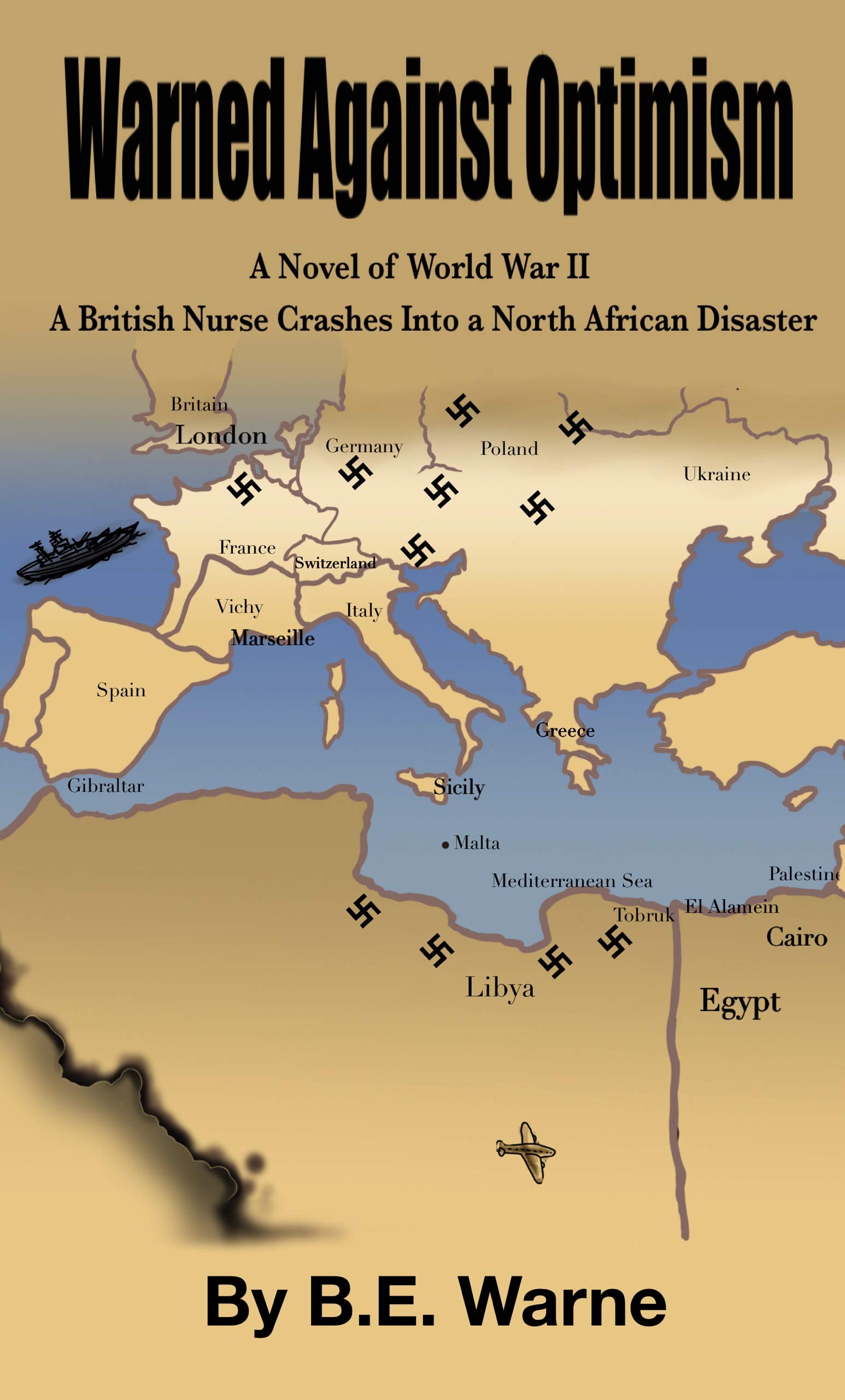 Warned Against Optimism: A Novel of World War II — A British Army Nurse Crashes Into a North African Disaster (Kindle Edition)