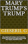 Mary Trump's Trump: Deranged and vicious, but more than family, constitutional -psychopathology the culprit, and here's how