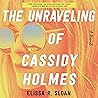 The Unraveling of Cassidy Holmes by Elissa R. Sloan