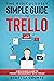 The Ridiculously Simple Guide to Trello: A Beginners Guide to Project Management with Trello