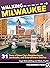 Walking Milwaukee: 31 Tours of Brew City’s Neighborhoods, Landmarks, and Entertainment Districts