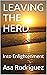 LEAVING THE HERD: Into Enlightenment (LEAVING THE HERD.)