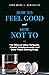 How to Feel Good and How Not To: The Ethics of Using Marijuana, Alcohol, Antidepressants, and Other Mood-Altering Drugs