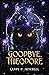 Goodbye, Theodore (Return t...