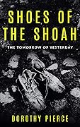 Shoes of the Shoah: The Tomorrow of Yesterday