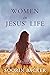 Women in Jesus' Life by Soorin Backer