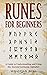 Runes for Beginners: A Guide to Understanding and Using the Ancient Germanic Alphabet