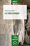 Le néolithique: « Que sais-je ? » n° 4188 (French Edition)