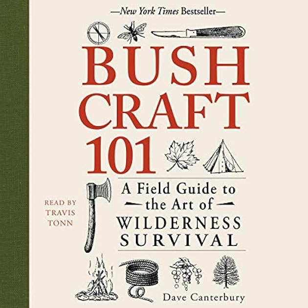 Bushcraft 101: A Field Guide to the Art of Wilderness Survival