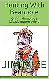 Hunting With Beanpole: On His Humorous Misadventures Afield