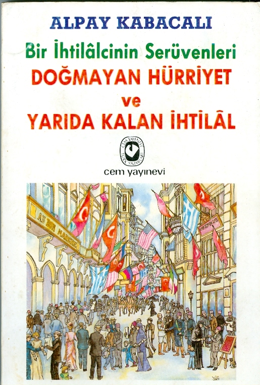 Bir İhtilalcinin Serüvenleri: Doğmayan Hürriyet ve Yarıda Kalan İhtilal
