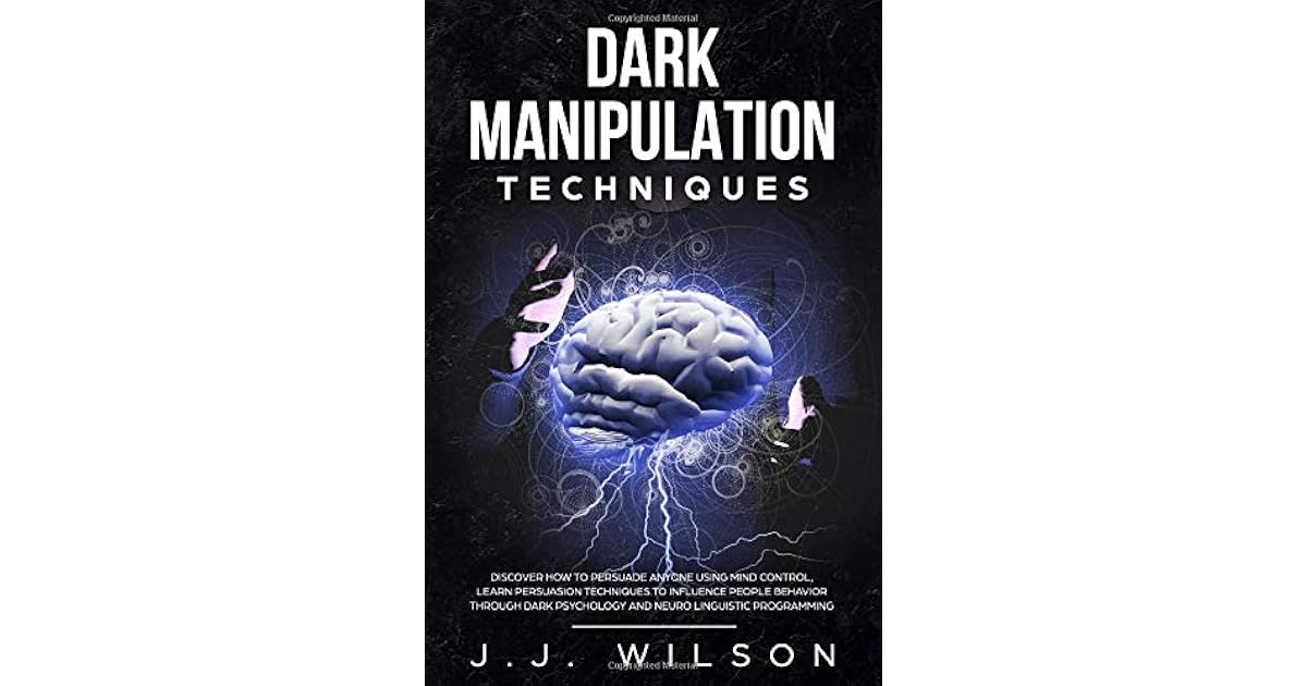 Dark Manipulation Techniques Discover How To Persuade Anyone Using