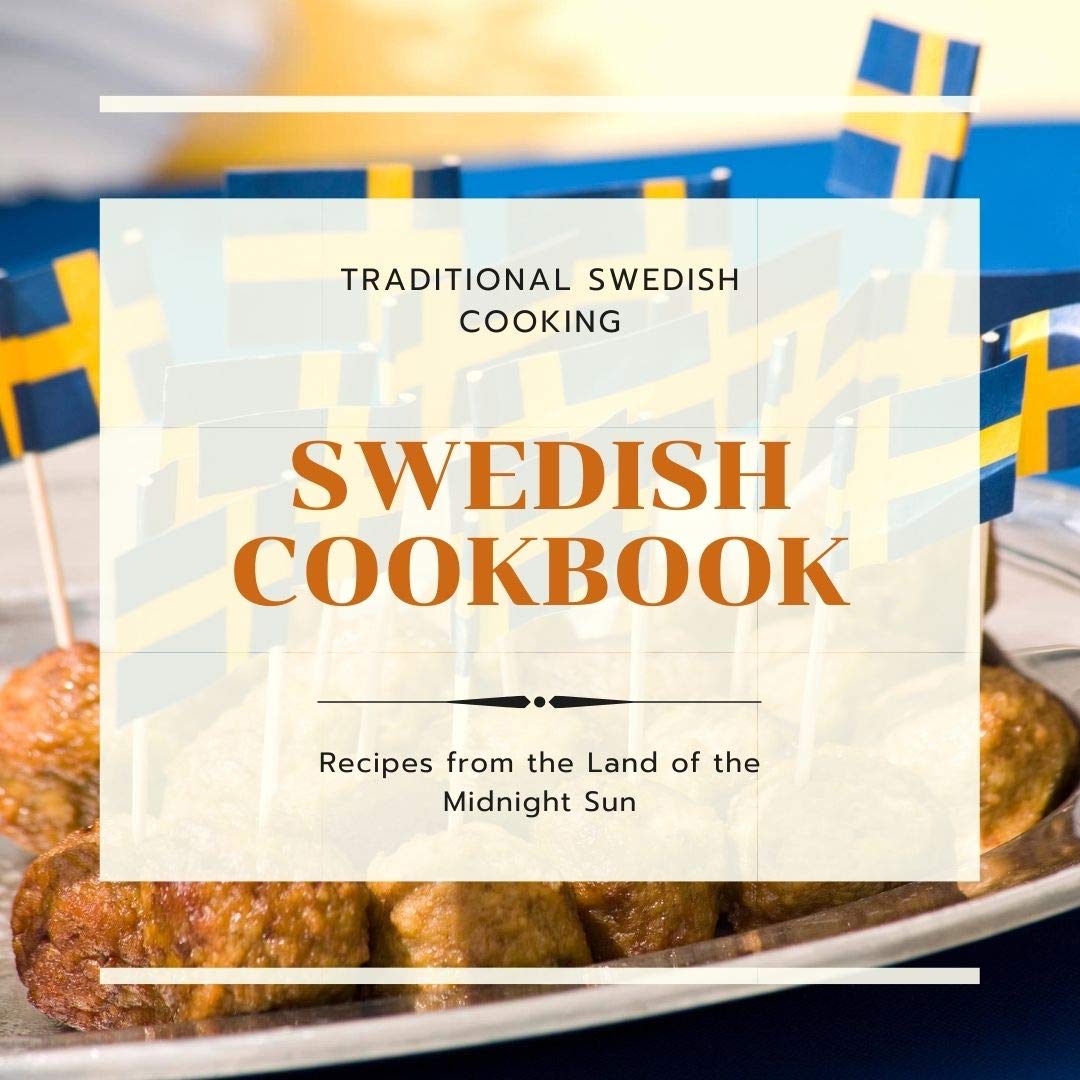 Swedish cookbook: Traditional Swedish Cooking, Recipes from the Land of the Midnight Sun (Kindle Edition)