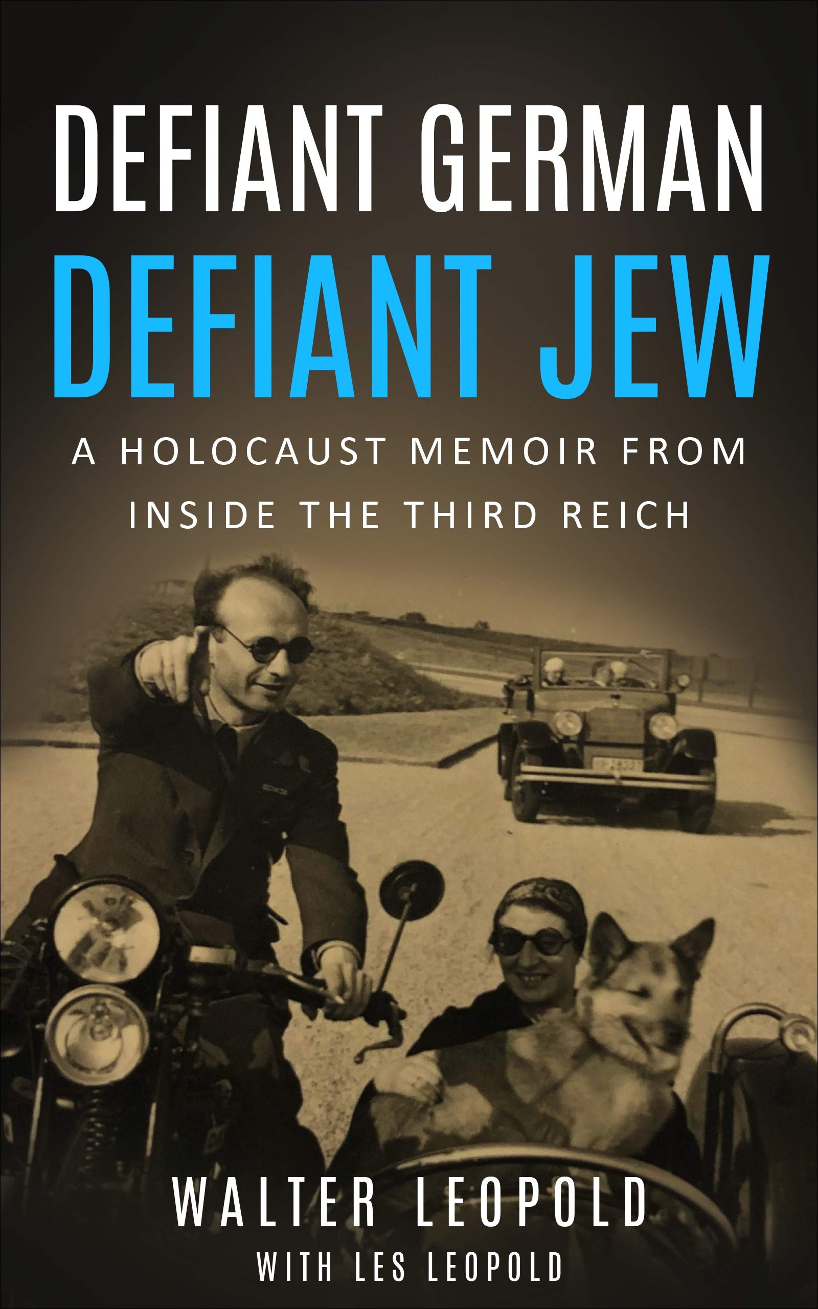 Defiant German, Defiant Jew: A Holocaust Memoir from inside the Third Reich (Holocaust Survivor Memoirs World War II)