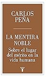 La mentira noble: Sobre el lugar de mérito en la vida humana (Spanish Edition)
