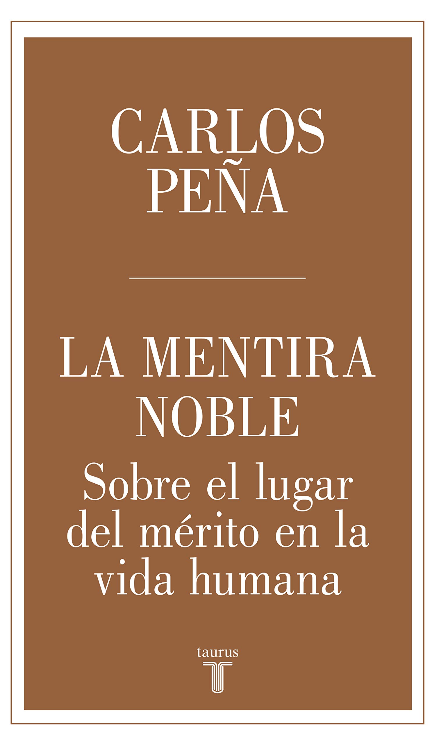 La mentira noble: Sobre el lugar de mérito en la vida humana (Spanish Edition)
