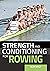 Strength and Conditioning for Rowing by Alex Wolf