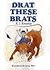 Drat These Brats!
